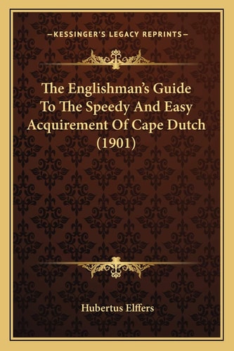 The Englishman's Guide To The Speedy And Easy Acquirement Of Cape Dutch (1901)