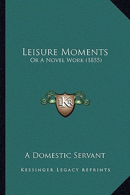 Leisure Moments: Or A Novel Work (1855)