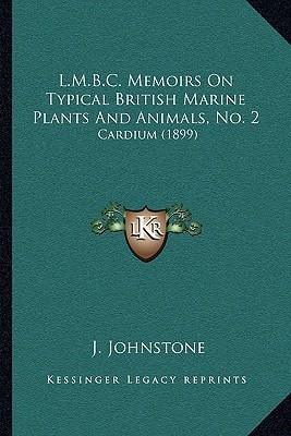 L.M.B.C. Memoirs On Typical British Marine Plants And Animals, No. 2: Cardium (1899)