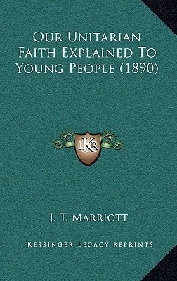 Our Unitarian Faith Explained To Young People (1890)