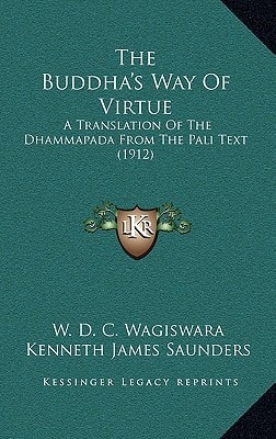 The Buddha's Way Of Virtue: A Translation Of The Dhammapada From The Pali Text (1912)