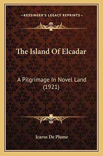 The Island Of Elcadar: A Pilgrimage In Novel Land (1921)