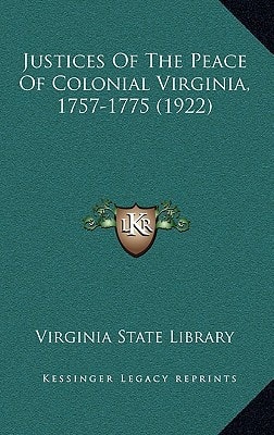 Justices Of The Peace Of Colonial Virginia, 1757-1775 (1922)