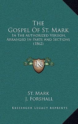 The Gospel Of St. Mark: In The Authorized Version, Arranged In Parts And Sections (1862)