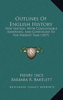 Outlines Of English History: New Edition, With Considerable Additions, And Continued To The Present Time (1877)