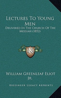 Lectures To Young Men: Delivered In The Church Of The Messiah (1852)