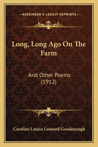 Long, Long Ago On The Farm: And Other Poems (1912)