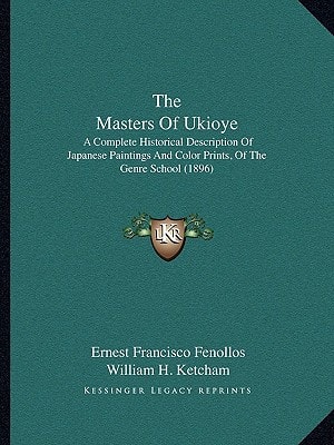 The Masters Of Ukioye: A Complete Historical Description Of Japanese Paintings And Color Prints, Of The Genre School (1896)