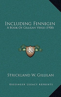 Including Finnigin: A Book Of Gillilan Verse (1908)