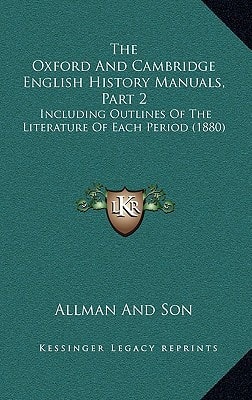 The Oxford And Cambridge English History Manuals, Part 2: Including Outlines Of The Literature Of Each Period (1880)