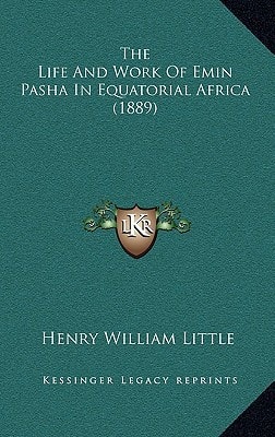 The Life And Work Of Emin Pasha In Equatorial Africa (1889)