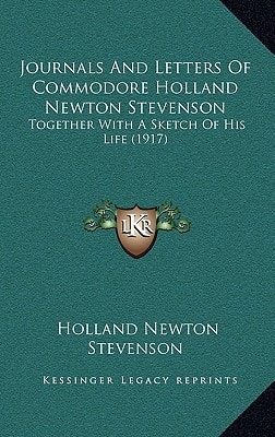 Journals And Letters Of Commodore Holland Newton Stevenson: Together With A Sketch Of His Life (1917)