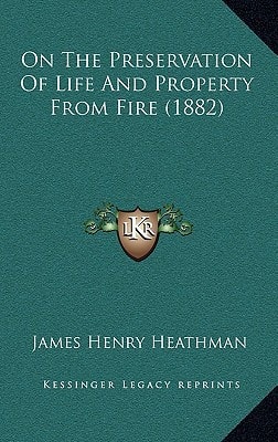 On The Preservation Of Life And Property From Fire (1882)