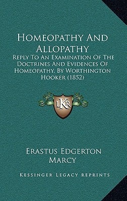 Homeopathy And Allopathy: Reply To An Examination Of The Doctrines And Evidences Of Homeopathy, By Worthington Hooker (1852)
