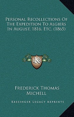 Personal Recollections Of The Expedition To Algiers In August, 1816, Etc. (1865)