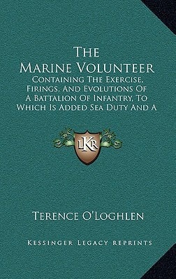 The Marine Volunteer: Containing The Exercise, Firings, And Evolutions Of A Battalion Of Infantry, To Which Is Added Sea Duty And A Supplement (1766)