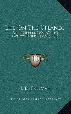 Life On The Uplands: An Interpretation Of The Twenty-Third Psalm (1907)