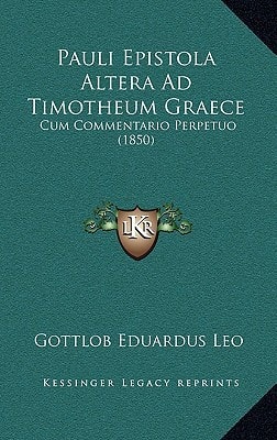 Pauli Epistola Altera Ad Timotheum Graece: Cum Commentario Perpetuo (1850)