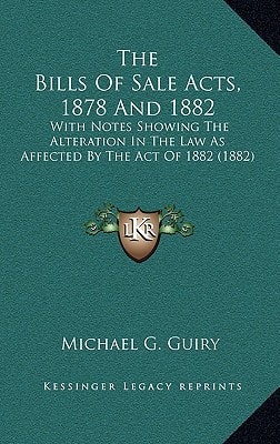 The Bills Of Sale Acts, 1878 And 1882: With Notes Showing The Alteration In The Law As Affected By The Act Of 1882 (1882)