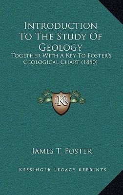 Introduction To The Study Of Geology: Together With A Key To Foster's Geological Chart (1850)
