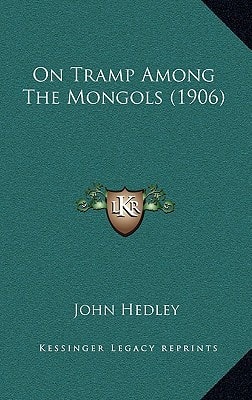 On Tramp Among The Mongols (1906)