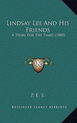 Lindsay Lee And His Friends: A Story For The Times (1885)