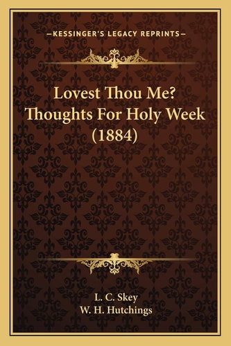 Lovest Thou Me? Thoughts For Holy Week (1884)