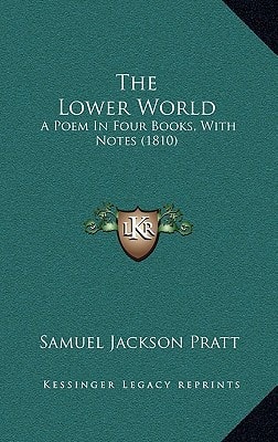 The Lower World: A Poem In Four Books, With Notes (1810)