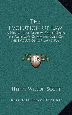 The Evolution Of Law: A Historical Review, Based Upon The Author's Commentaries On The Evolution Of Law (1908)