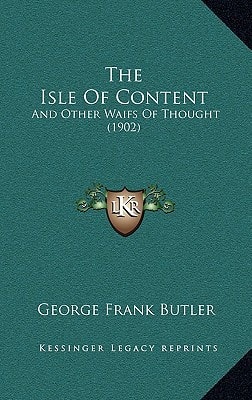 The Isle Of Content: And Other Waifs Of Thought (1902)