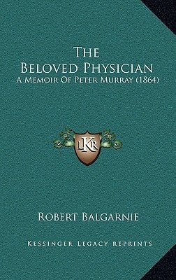 The Beloved Physician: A Memoir Of Peter Murray (1864)