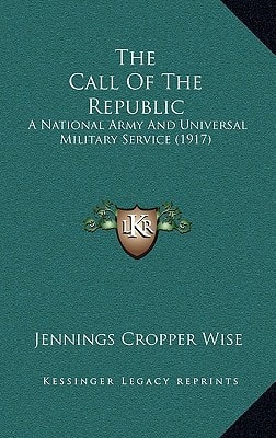 The Call Of The Republic: A National Army And Universal Military Service (1917)