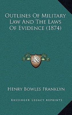 Outlines Of Military Law And The Laws Of Evidence (1874)