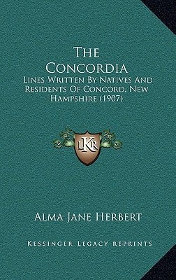 The Concordia: Lines Written By Natives And Residents Of Concord, New Hampshire (1907)
