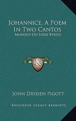 Johannice, A Poem In Two Cantos: Monody On Lord Byron: And Other Poems (1832)