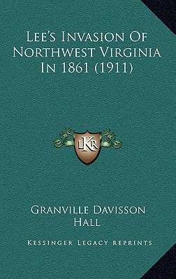 Lee's Invasion Of Northwest Virginia In 1861 (1911)
