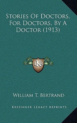 Stories Of Doctors, For Doctors, By A Doctor (1913)