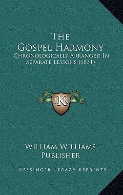 The Gospel Harmony: Chronologically Arranged In Separate Lessons (1831)