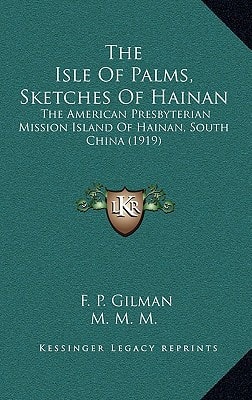 The Isle Of Palms, Sketches Of Hainan: The American Presbyterian Mission Island Of Hainan, South China (1919)