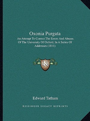Oxonia Purgata: An Attempt To Correct The Errors And Abuses Of The University Of Oxford, In A Series Of Addresses (1811)