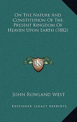On The Nature And Constitution Of The Present Kingdom Of Heaven Upon Earth (1882)