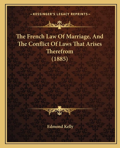 The French Law Of Marriage, And The Conflict Of Laws That Arises Therefrom (1885)