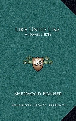 Like Unto Like: A Novel (1878)