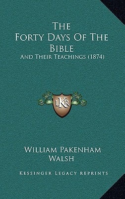 The Forty Days Of The Bible: And Their Teachings (1874)
