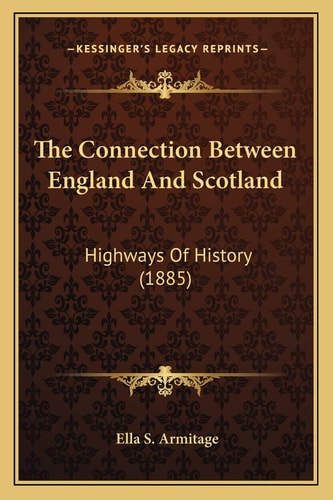The Connection Between England And Scotland: Highways Of History (1885)