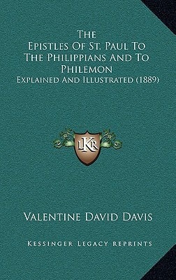 The Epistles Of St. Paul To The Philippians And To Philemon: Explained And Illustrated (1889)