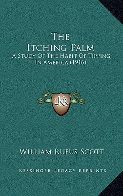 The Itching Palm: A Study Of The Habit Of Tipping In America (1916)