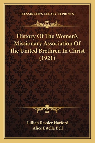 History Of The Women's Missionary Association Of The United Brethren In Christ (1921)