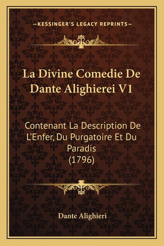 La Divine Comedie De Dante Alighierei V1: Contenant La Description De L'Enfer, Du Purgatoire Et Du Paradis (1796)
