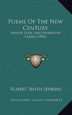 Poems Of The New Century: Minor Lyric And Narrative Poems (1903)